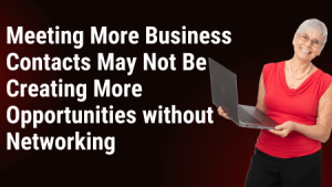 Meeting More Business Contacts May Not Be Creating More Opportunities without Networking 26 07 20